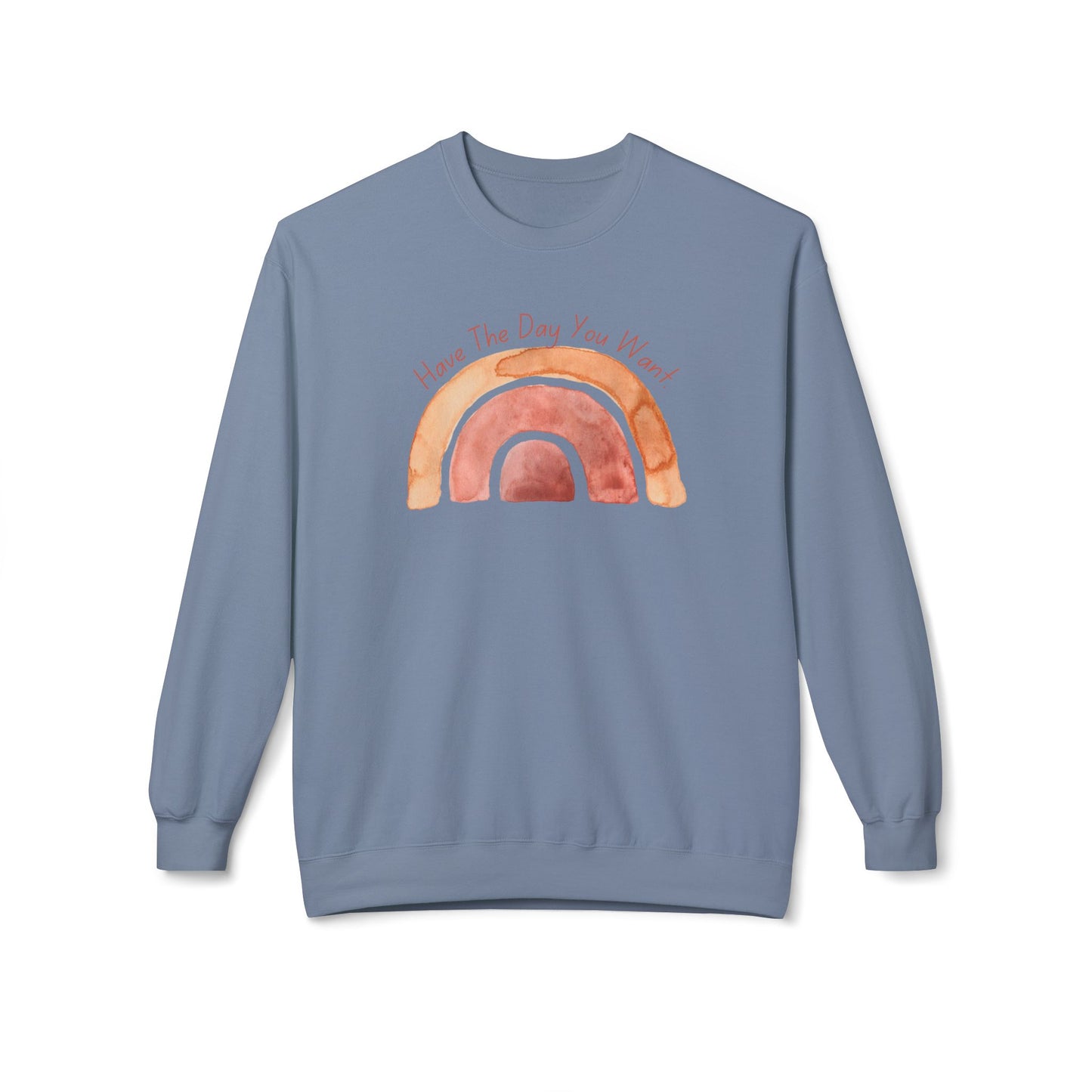'Have The Day You Want' Unisex Midweight Softstyle Fleece Crewneck Sweatshirt