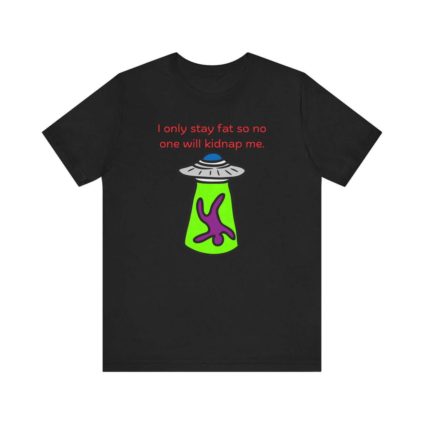 'Too Fat to Kidnap' Unisex Jersey Short Sleeve Tee