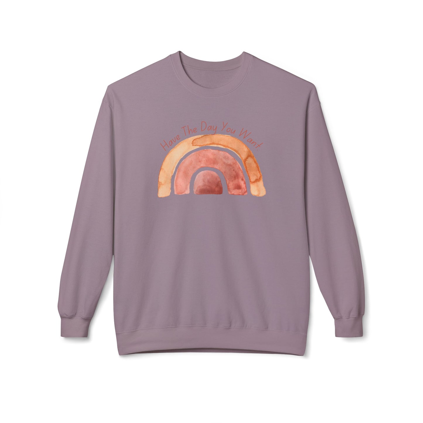 'Have The Day You Want' Unisex Midweight Softstyle Fleece Crewneck Sweatshirt