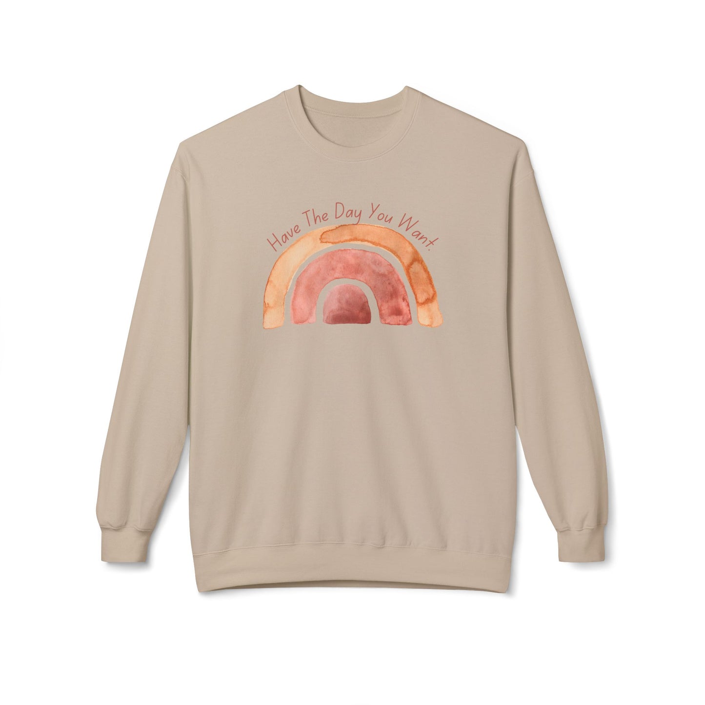 'Have The Day You Want' Unisex Midweight Softstyle Fleece Crewneck Sweatshirt