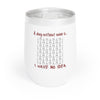 Burgundy 'A Day Without Wine...' Chill Wine Tumbler
