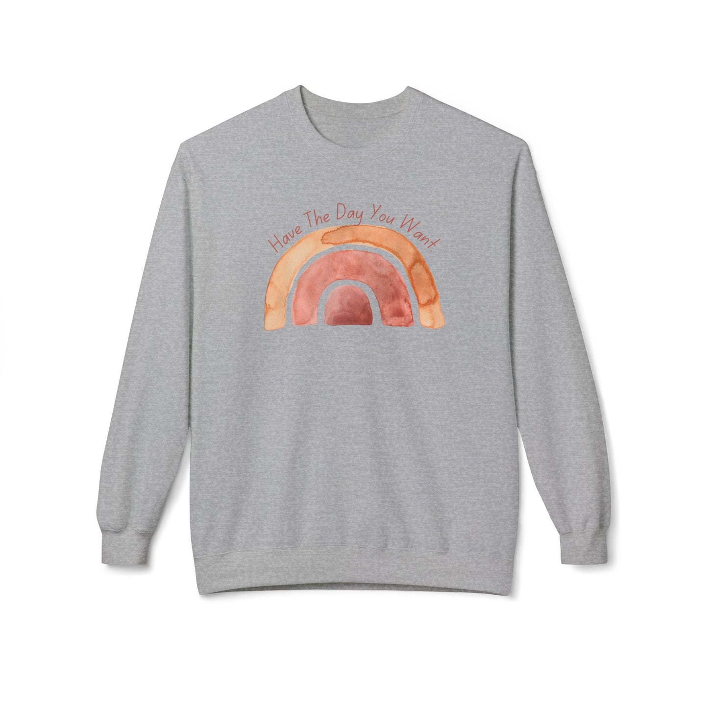 'Have The Day You Want' Unisex Midweight Softstyle Fleece Crewneck Sweatshirt