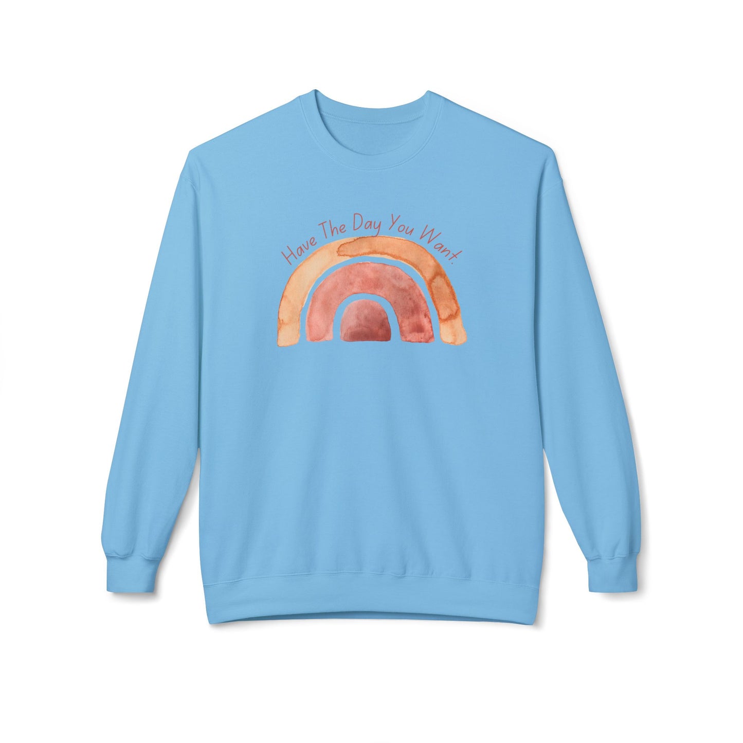 'Have The Day You Want' Unisex Midweight Softstyle Fleece Crewneck Sweatshirt