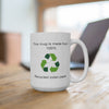 'Recycled Mug' Funny 15oz Unique Coffee Cup