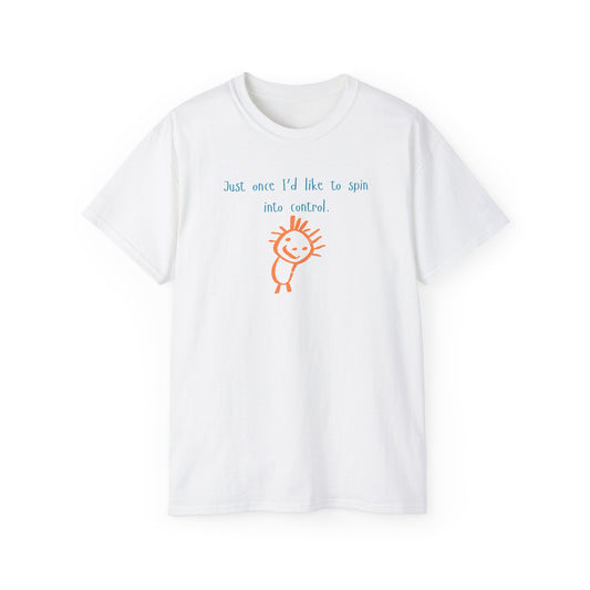 "Spin Into Control" Funny Unisex Everyday Comfort T-Shirt.